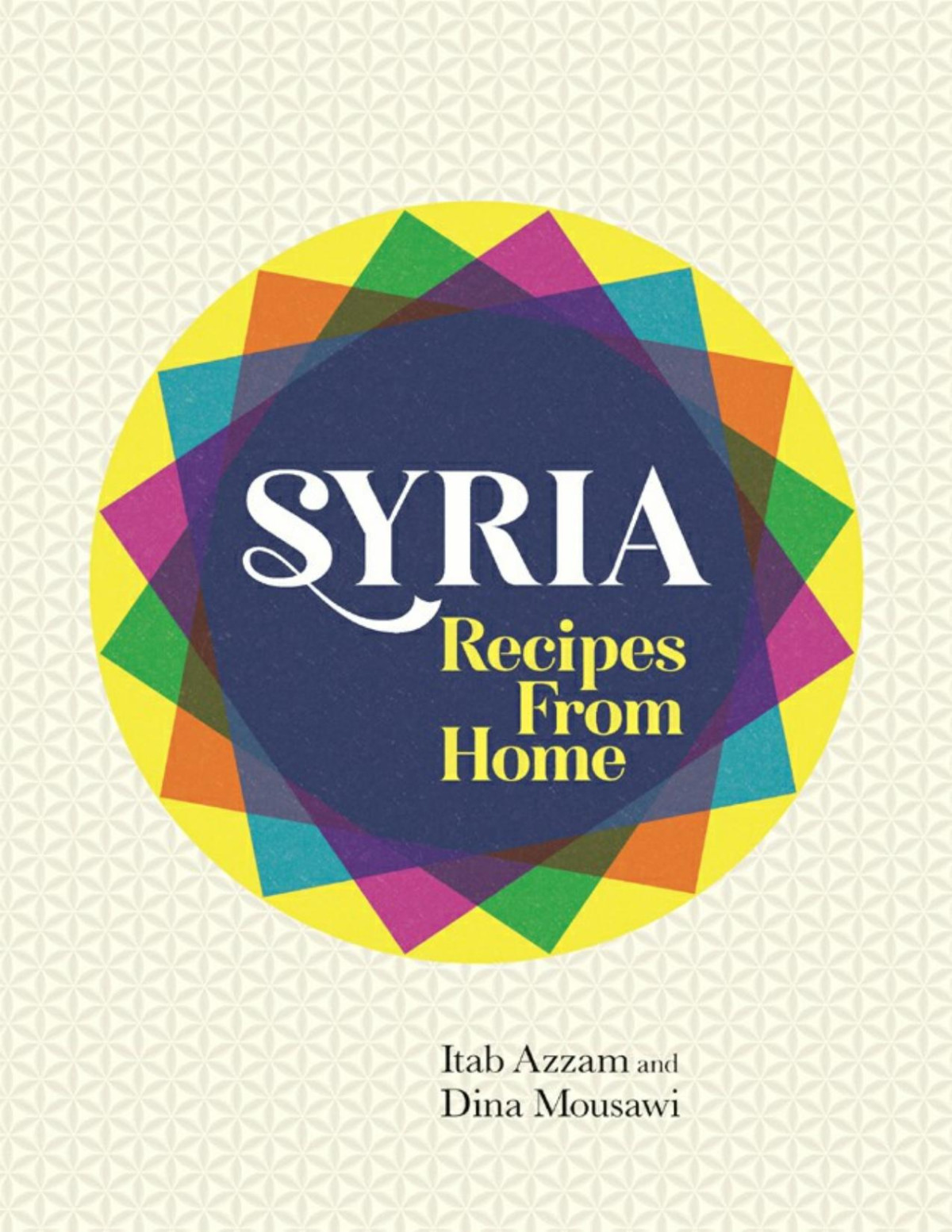 Syria Recipes From Home Itab Azzam Dina Mousawi