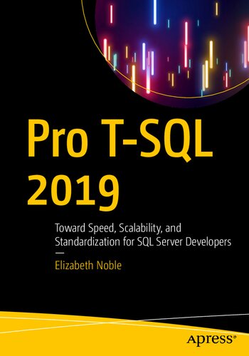 Pro Tsql 2019 Toward Speed Scalability And Standardization For Sql Server Developers 1st Edition Elizabeth Noble