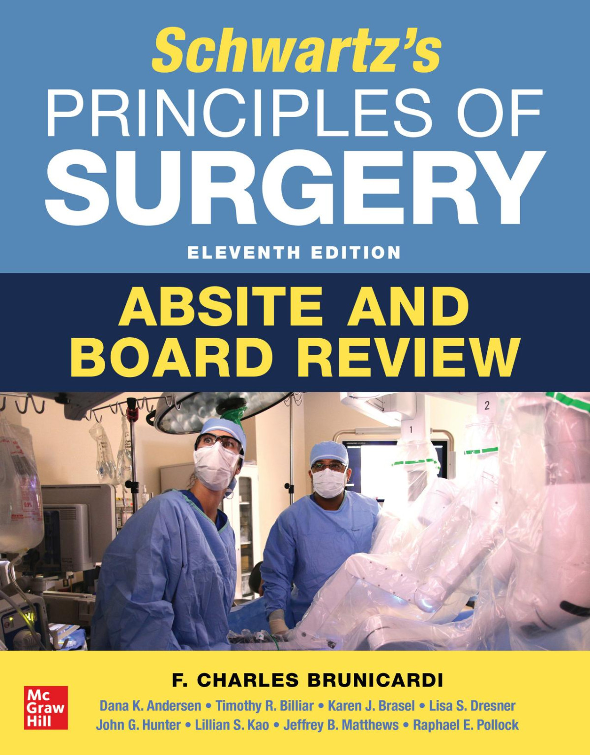Schwartzs Principles Of Surgery Absite And Board Review 11th Edition 11th Edition F Charles Brunicardi Dana K Andersen Timothy R Billiar Karen J Brasel John G Hunter Lisa Dresner Lillian Kao Jeffrey B Matthews Raphael E Pollock