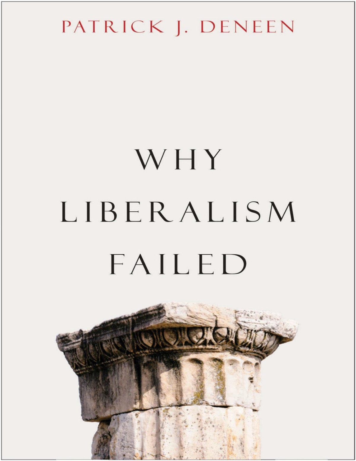 Why Liberalism Failed Patrick J Deneen