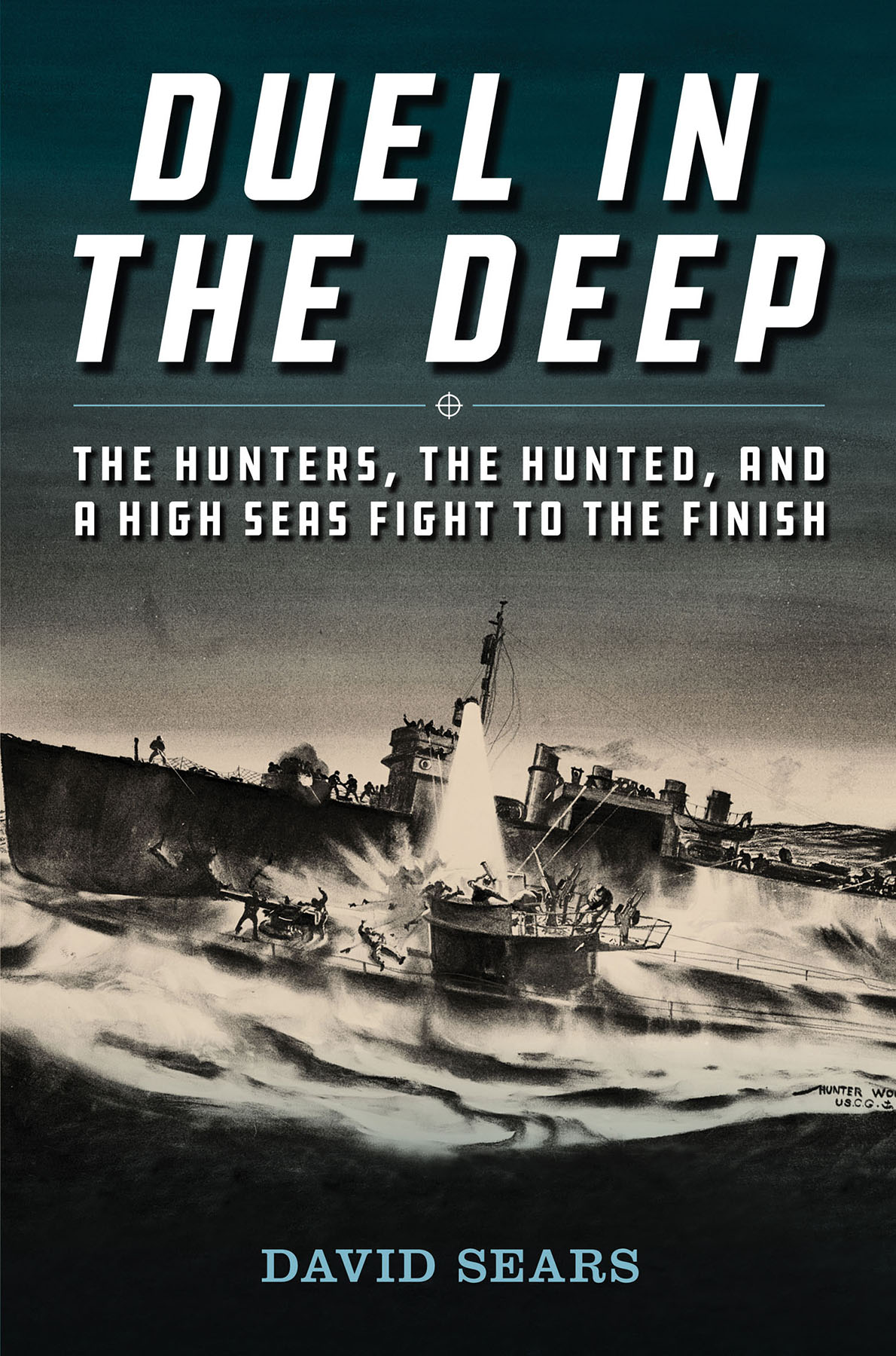 Duel In The Deep The Hunters The Hunted And A High Seas Fight To The Finish David L Sears