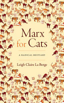Marx For Cats A Radical Bestiary Leigh Claire La Berge