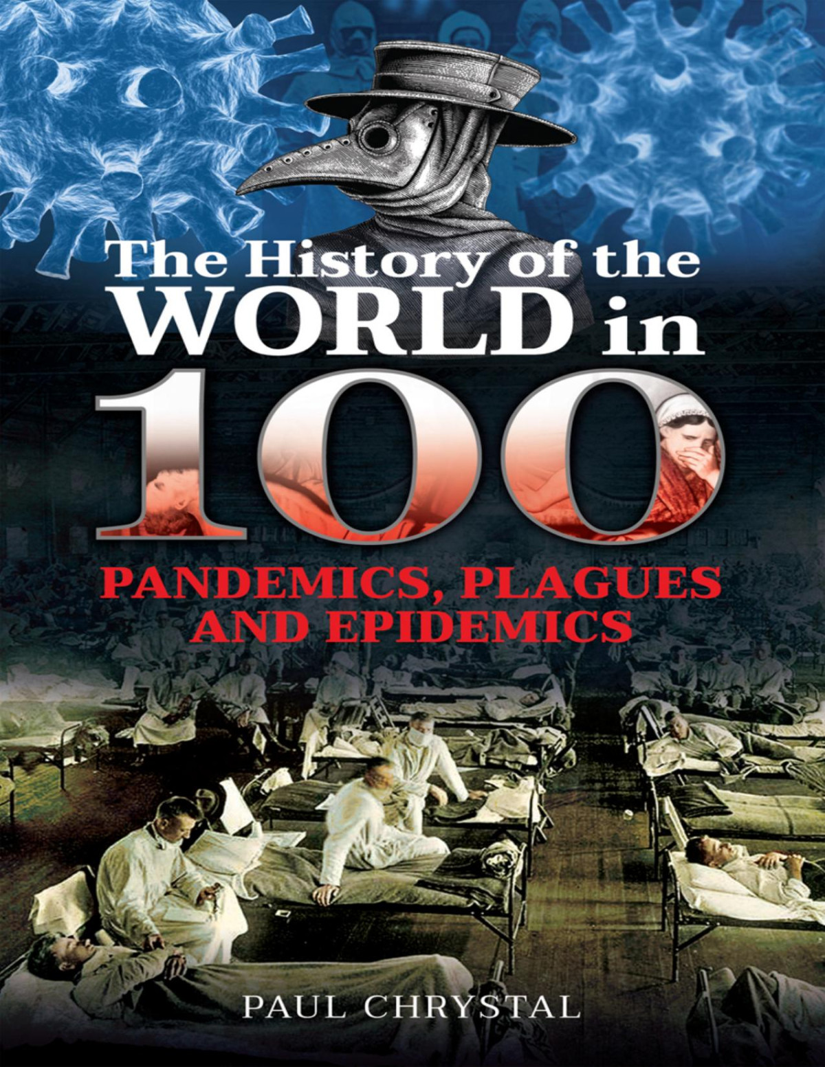 The History Of The World In 100 Pandemics Plagues And Epidemics Paul Chrystal