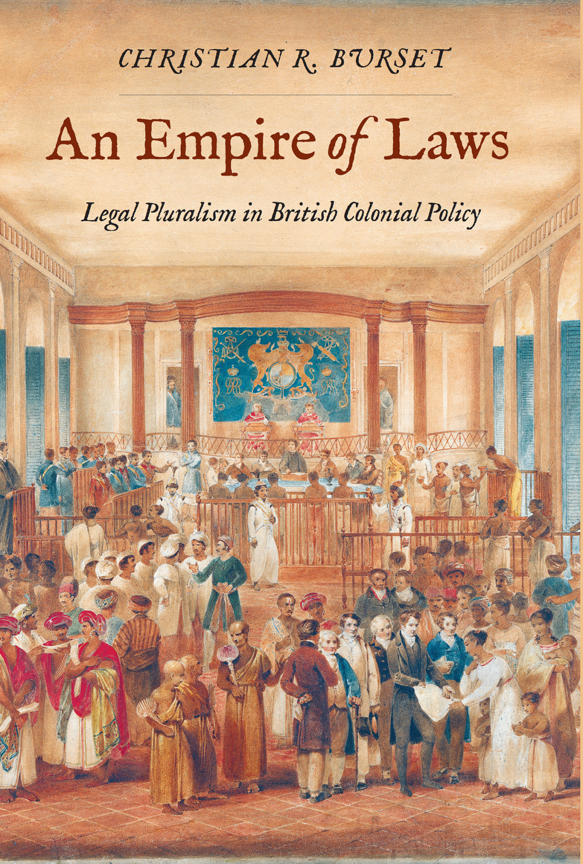 An Empire Of Laws Legal Pluralism In British Colonial Policy Christian R Burset
