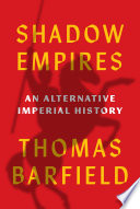 Shadow Empires An Alternative Imperial History Thomas J Barfield
