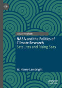 Nasa And The Politics Of Climate Research Satellites And Rising Seas W Henry Lambright