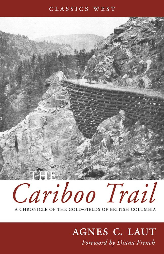 The Cariboo Trail A Chronicle Of The Goldfields Of British Columbia Agnes C Laut