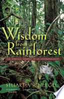 Wisdom From A Rainforest The Spiritual Journey Of An Anthropologist Stuart A Schlegel
