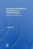 Working With Mystical Experiences In Psychoanalysis Opening To The Numinous 1st Edition Leslie Stein