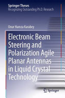 Electronic Beam Steering And Polarization Agile Planar Antennas In Liquid Crystal Technology Onur Hamza Karabey