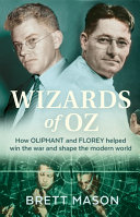 Wizards Of Oz How Oliphant And Florey Helped Win The War And Shaped The Modern World Brett Mason