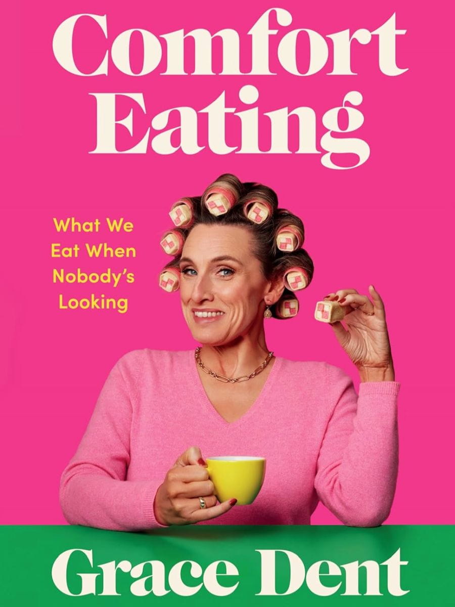 Comfort Eating What We Eat When Nobodys Looking Grace Dent