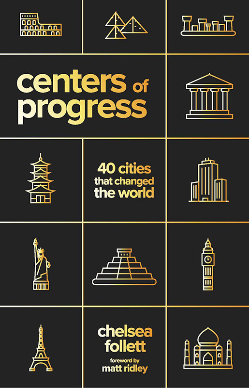 Centers Of Progress 40 Cities That Changed The World Chelsea Follett