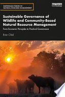 Sustainable Governance Of Wildlife And Communitybased Natural Resource Management From Economic Principles To Practical Governance 1st Edition Brian Child