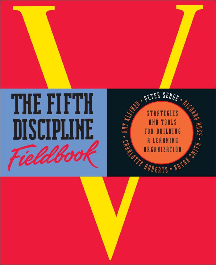 The Fifth Discipline Fieldbook Strategies And Tools For Building A Learning Organization Peter Senge Art Kleiner Charlotte Roberts Richard Ross