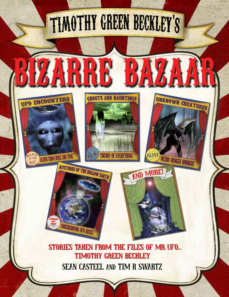 Timothy Green Beckleys Bizarre Bazaar Ufo Encounters Ghosts And Hauntings Unknown Creatures Mysteries Of The Hollow Earth And More Timothy Beckley Sean Casteel Tim R Swartz
