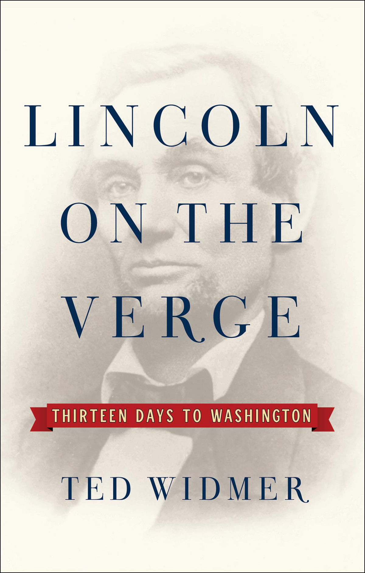 Lincoln On The Verge Ted Widmer