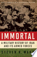 Immortal A Military History Of Iran And Its Armed Forces Updated Edition Steven R Ward