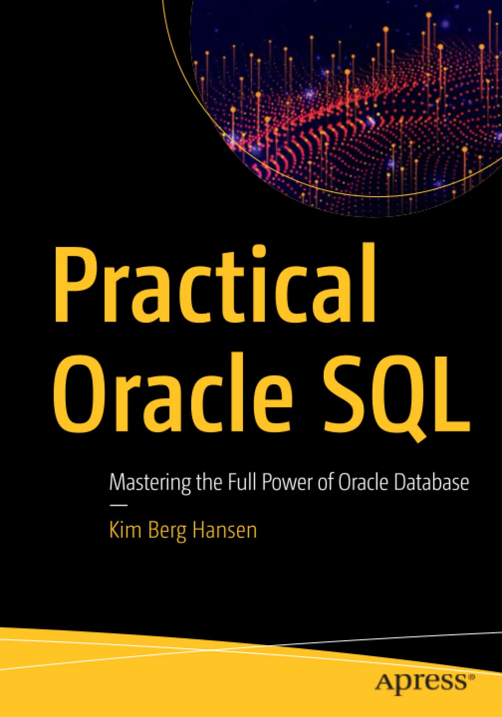Practical Oracle Sql Mastering The Full Power Of Oracle Database 1st Edition Kim Berg Hansen