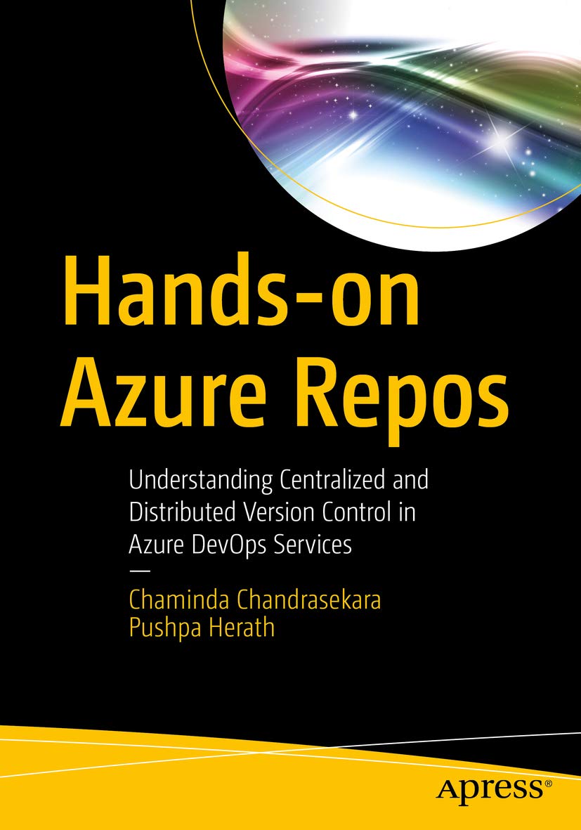 Handson Azure Repos Understanding Centralized And Distributed Version Control In Azure Devops Services 1st Edition Chaminda Chandrasekara