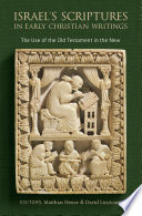Israels Scriptures In Early Christian Writings The Use Of The Old Testament In The New Matthias Henze