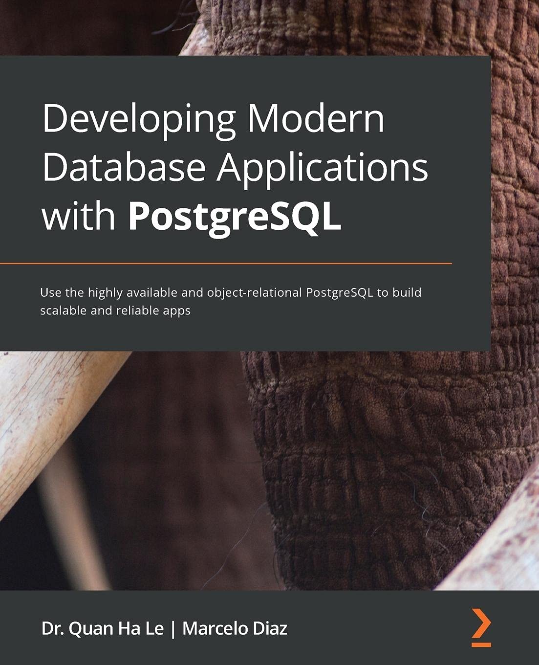 Developing Modern Database Applications With Postgresql Use The Highly Available And Objectrelational Postgresql To Build Scalable And Reliable Apps 1st Edition Quan Ha Le