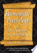 Humanistic Psychology A Clinical Manifesto A Critique Of Clinical Psychology And The Need For Progressive Alternatives David N Elkins
