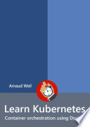 Learn Kubernetes Container Orchestration Using Docker Arnaud Weil
