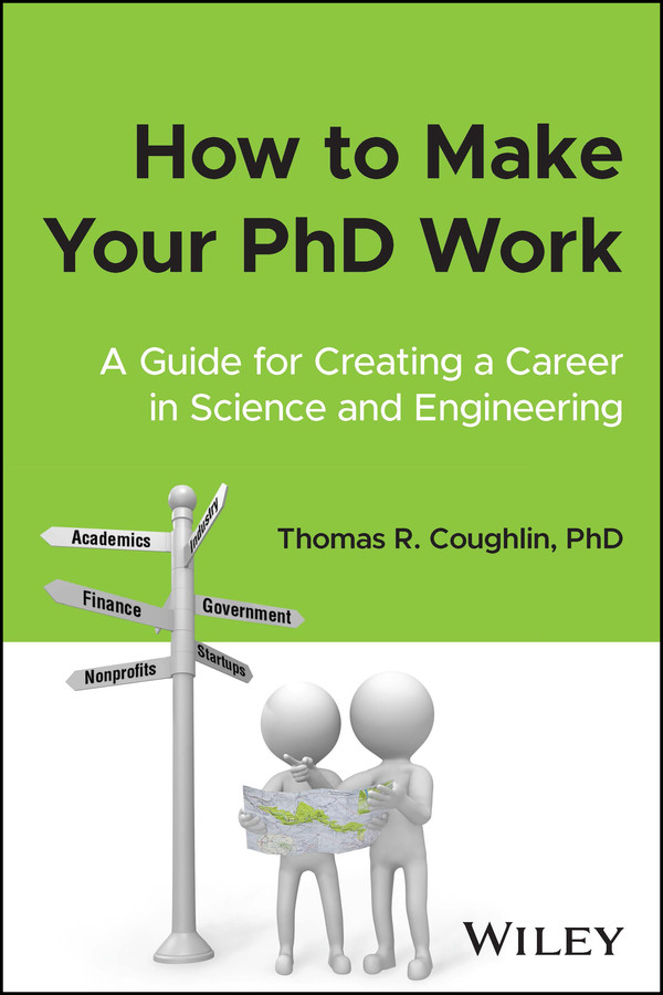 How To Make Your Phd Work A Guide For Creating A Career In Science And Engineering Thomas R Coughlin
