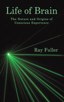 Life Of Brain The Nature And Origins Of Conscious Experience Ray Fuller