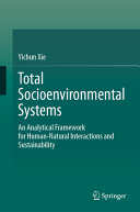 Total Socioenvironmental Systems An Analytical Framework For Humannatural Interactions And Sustainability Yichun Xie
