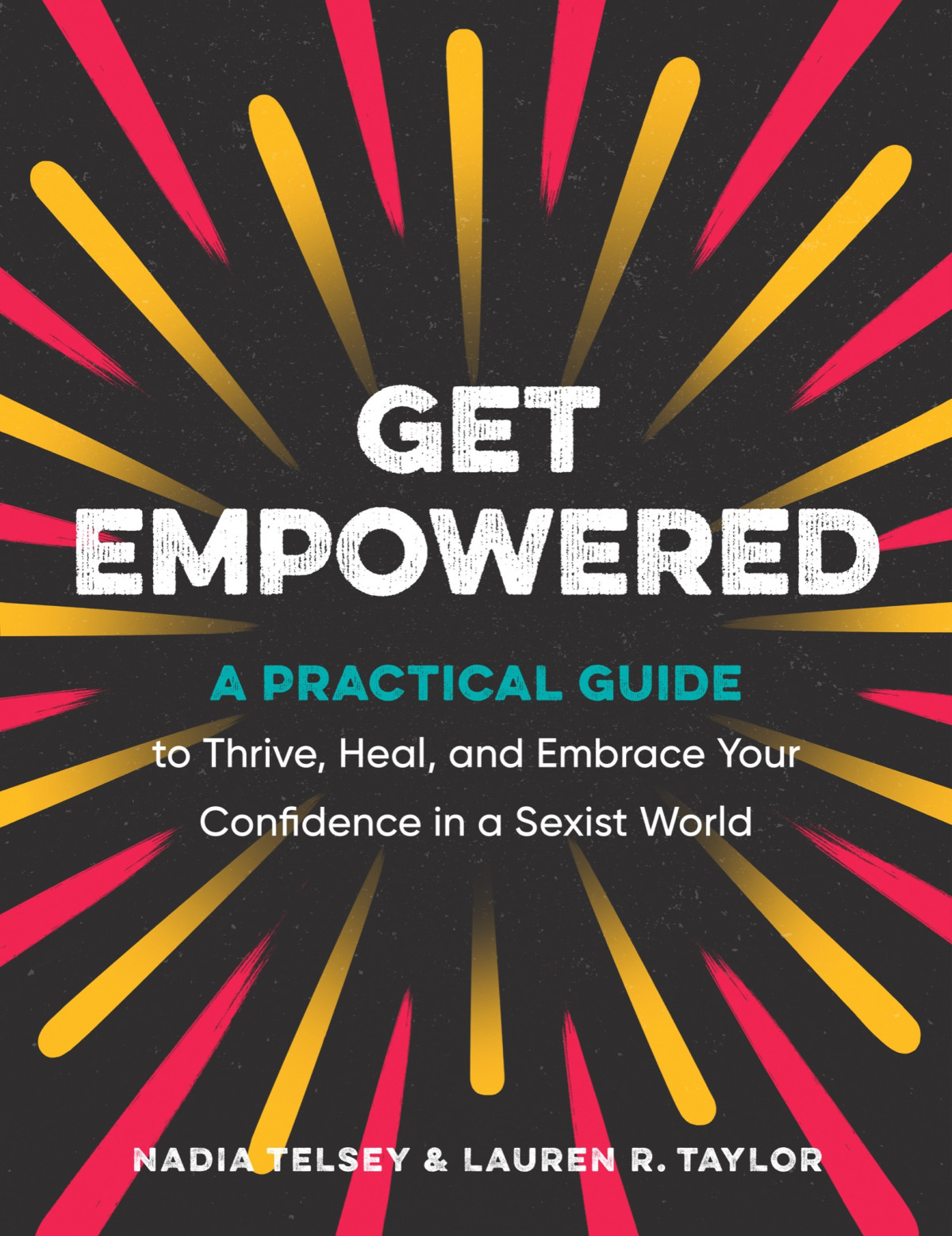 Get Empowered A Practical Guide To Thrive Heal And Embrace Your Confidence In A Sexist World Nadia Telsey Lauren R Taylor