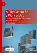 A City Cannot Be A Work Of Art Learning Economics And Social Theory From Jane Jacobs Sanford Ikeda