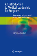 An Introduction To Medical Leadership For Surgeons Maximizing Interpersonal Interactions For Success Stanley Z Trooskin