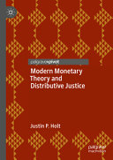 Modern Monetary Theory And Distributive Justice Justin P Holt