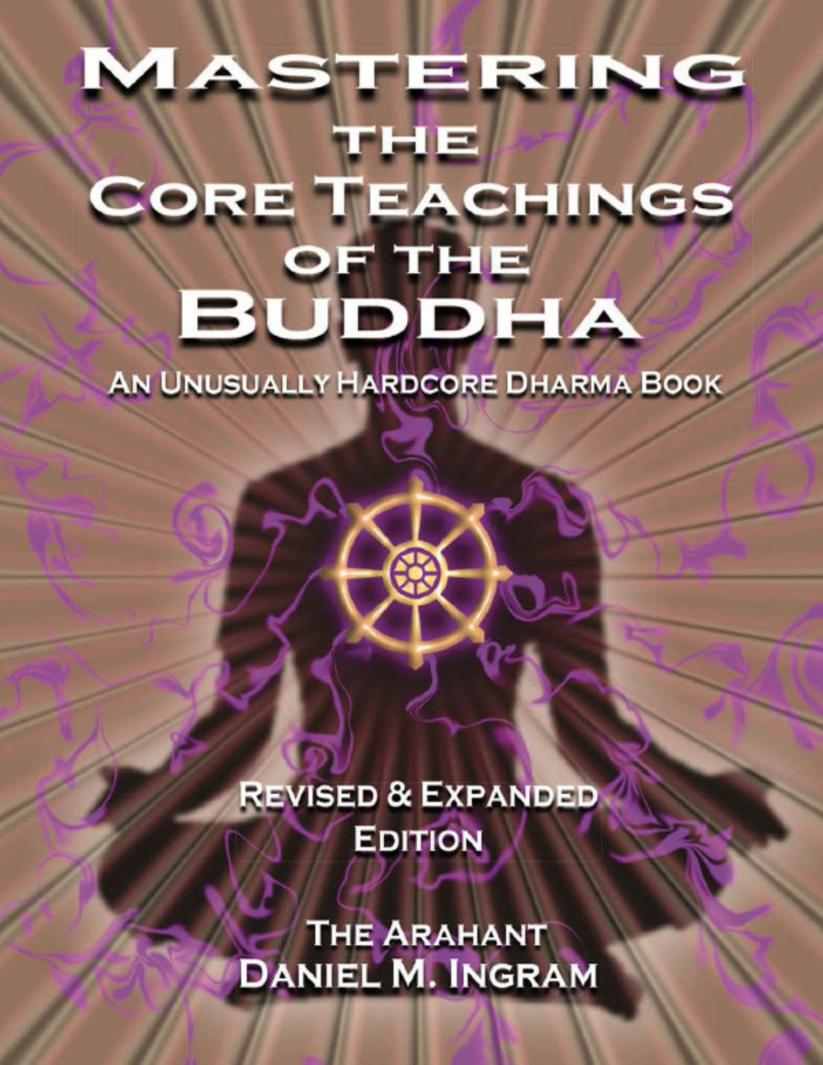 Mastering The Core Teachings Of The Buddha An Unusually Hardcore Dharma Book Second Edition Daniel Ingram