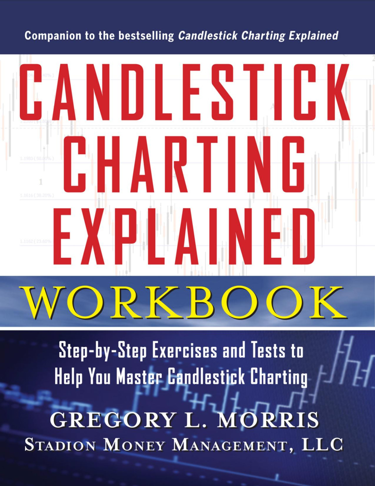 Candlestick Charting Explained Workbook Stepbystep Exercises And Tests To Help You Master Candlestick Charting Gregory Morris