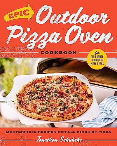 Epic Outdoor Pizza Oven Cookbook Masterpiece Recipes For All Kinds Of Pizza Jonathon Schuhrke