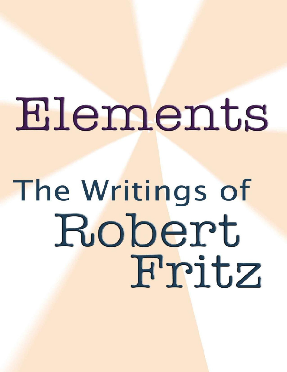 Elements The Writings Of Robert Fritz Robert Fritz