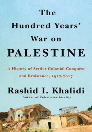The Hundred Years War On Palestine Rashid I Khalidi