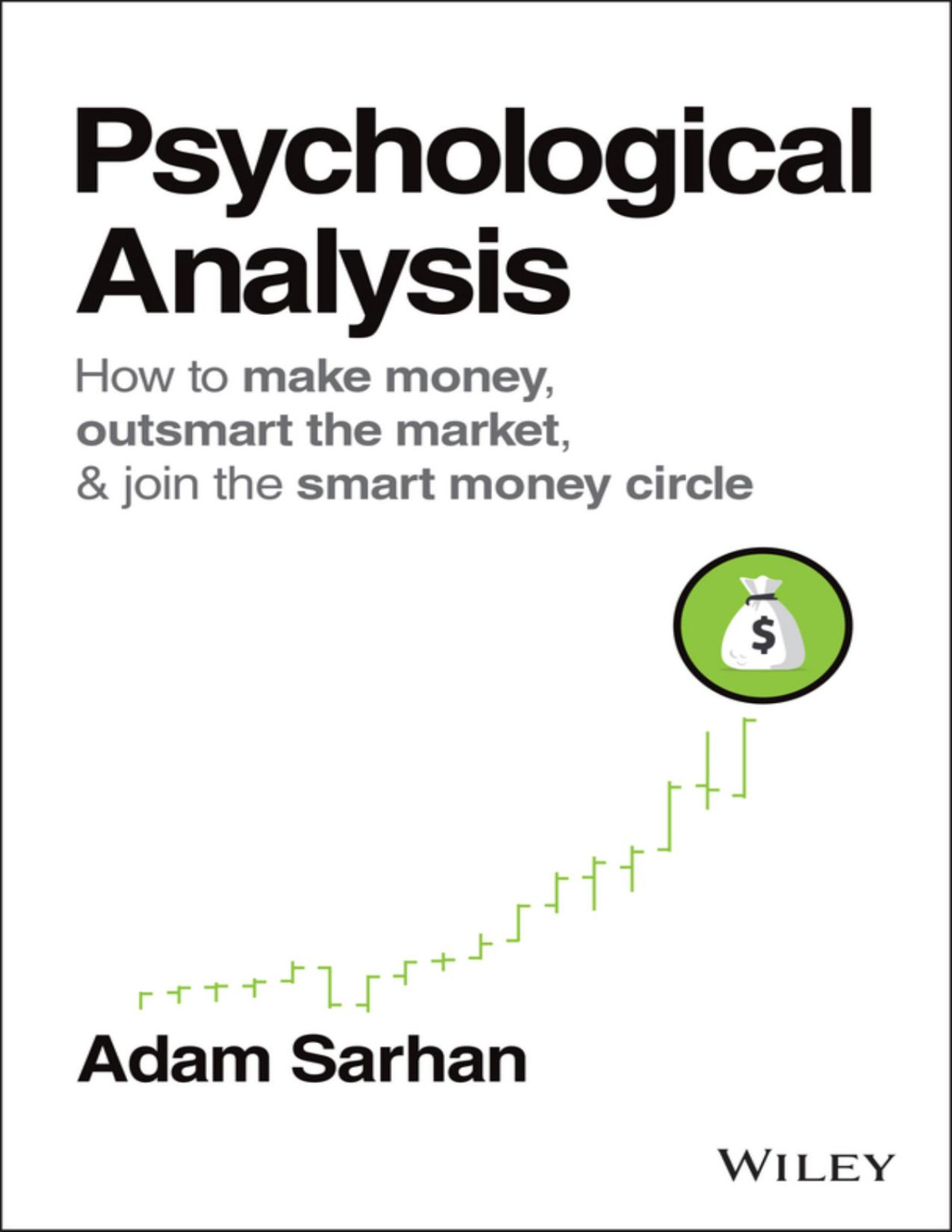 Psychological Analysis How To Make Money Outsmart The Market Join The Smart Money Circle Adam Sarhan