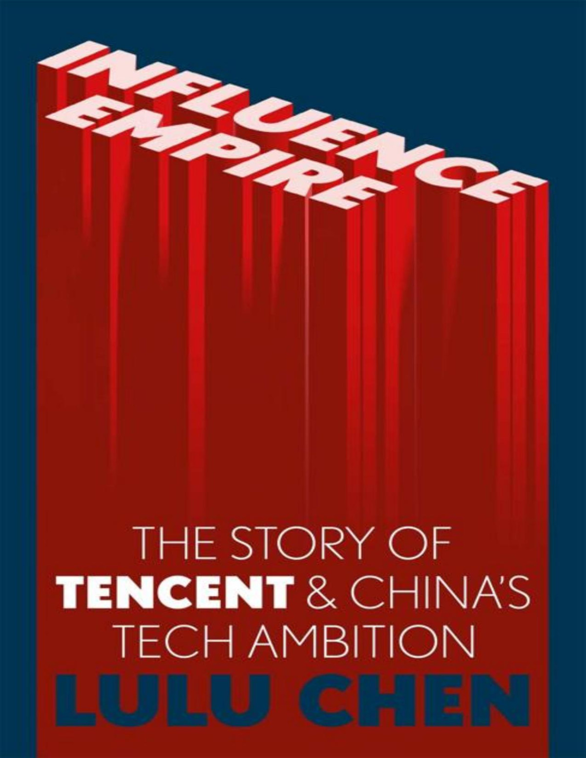 Influence Empire The Story Of Tencent And Chinas Tech Ambition Lulu Chen