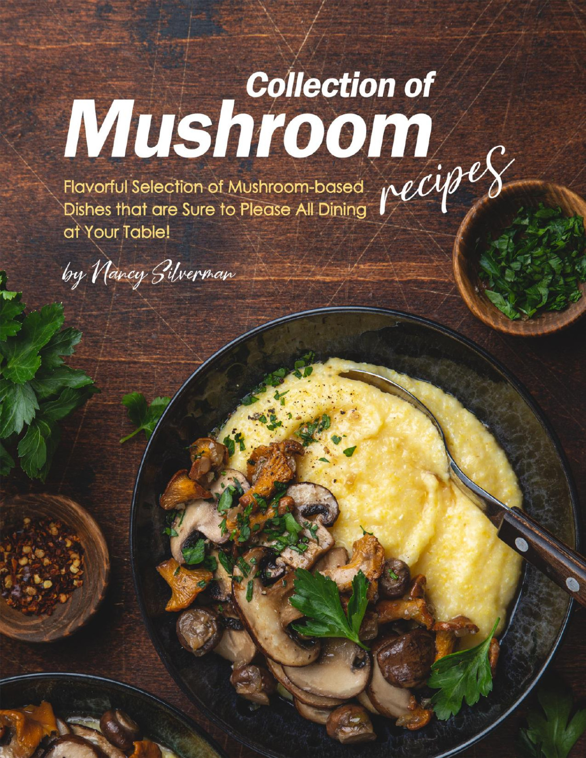 Collection Of Mushroom Recipes Flavorful Selection Of Mushroombased Dishes That Are Sure To Please All Dining At Your Table Silverman