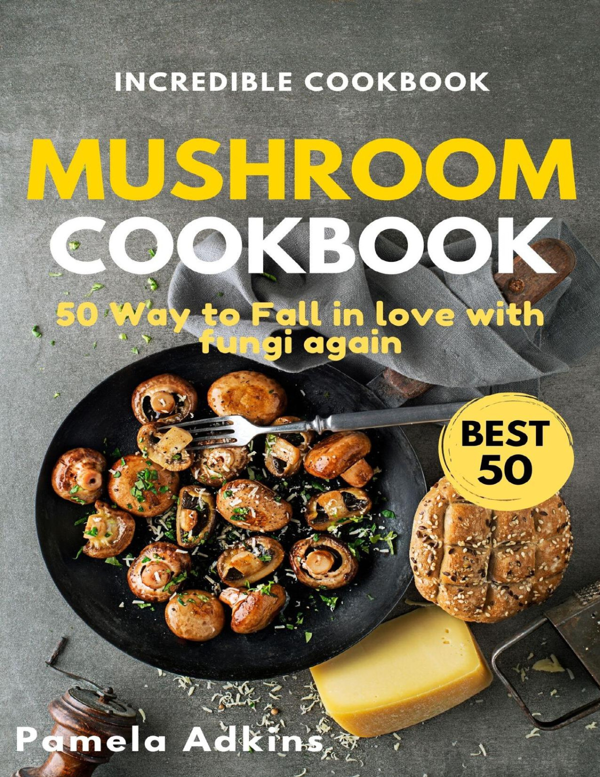 Mushroom Cookbook 50 Way To Fall In Love With Fungi Again Vegie Base Cookbook Book 2 Adkins