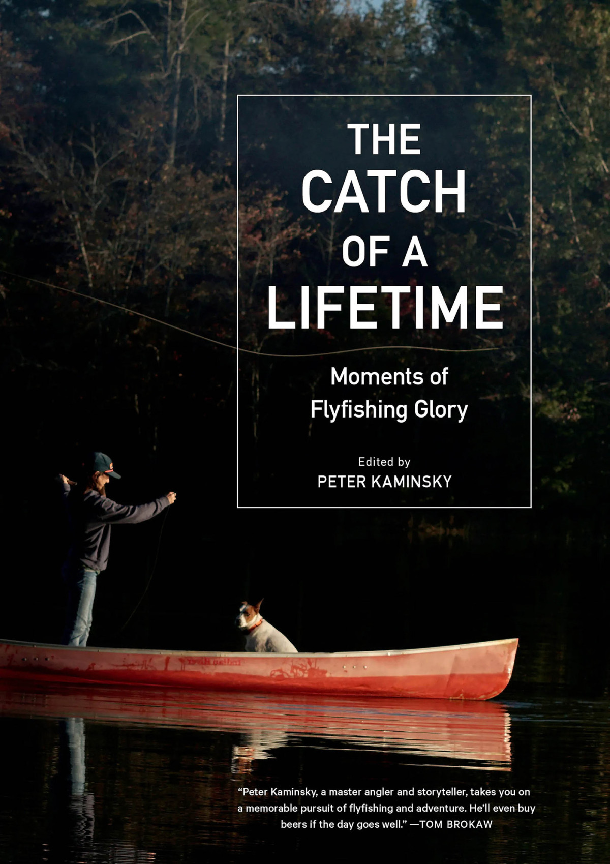 The Catch Of A Lifetime Moments Of Flyfishing Glory Peter Kaminsky