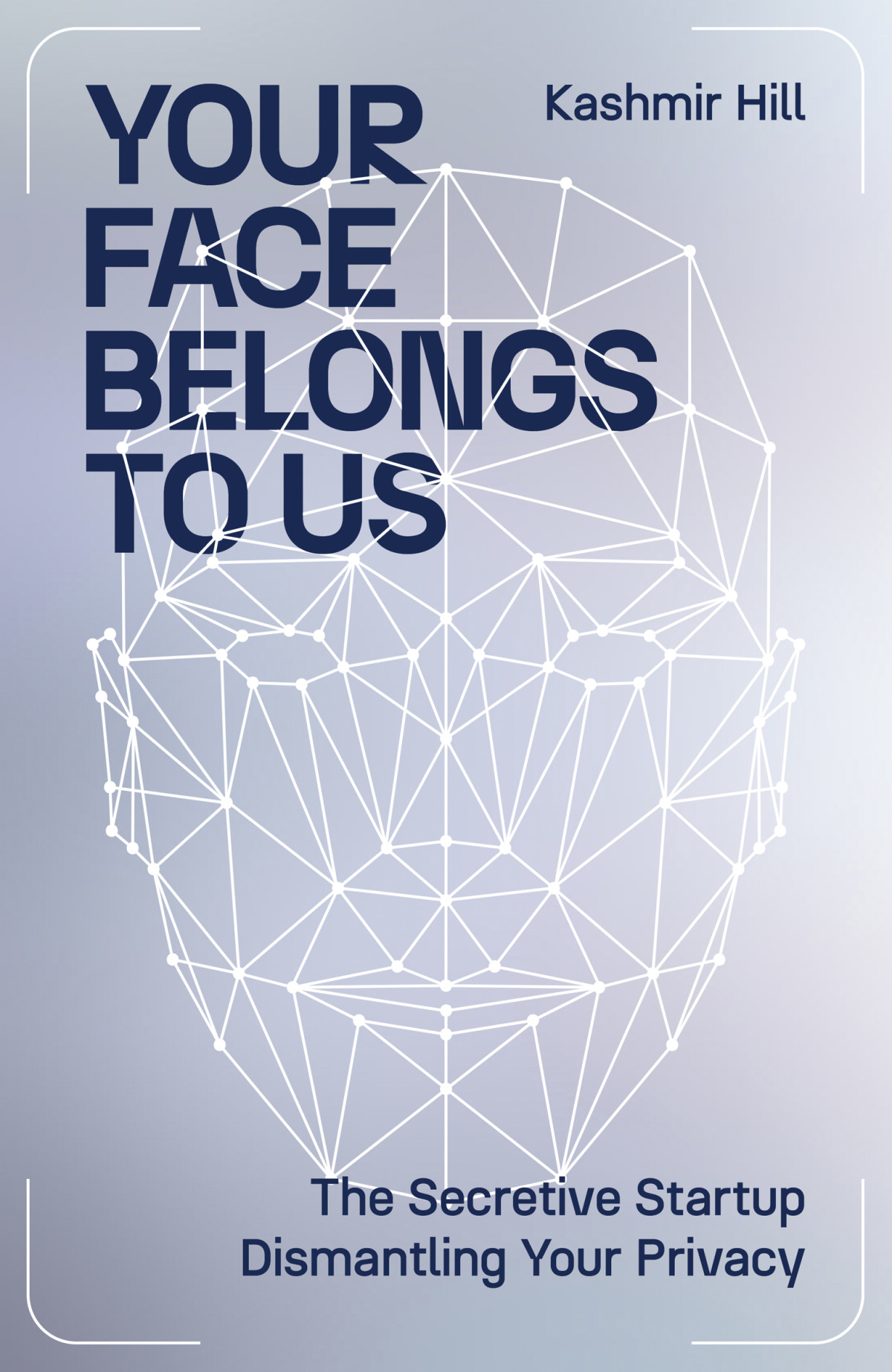 Your Face Belongs To Us The Secretive Startup On A Mission To End Privacy Kashmir Hill