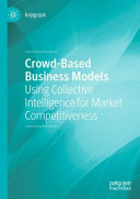 Crowdbased Business Models Using Collective Intelligence For Market Competitiveness Rajagopal