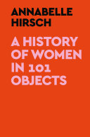 A History Of Women In 101 Objects A Walk Through Female History Annabelle Hirsch