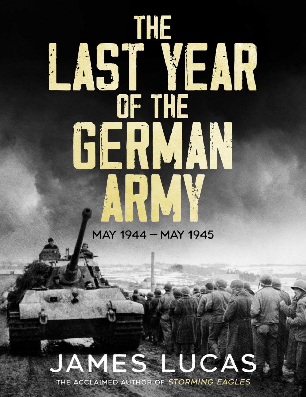 The Last Year Of The German Army May1944may1945 1st Edition James Lucas