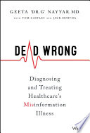 Dead Wrong Diagnosing And Treating Healthcares Misinformation Illness Geeta Nayyar
